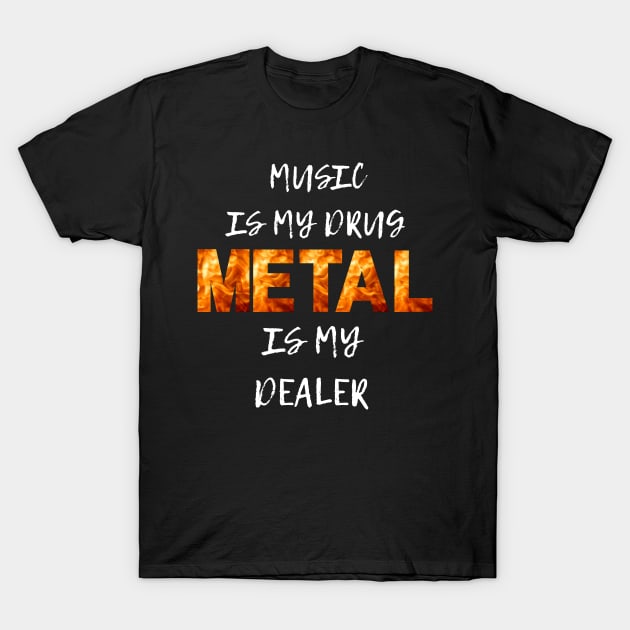 Music is my drug Metal is my dealer T-Shirt by Klau